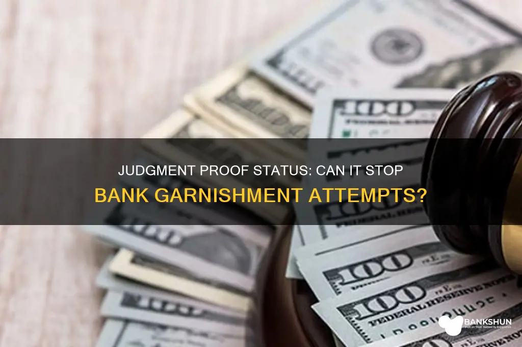 does judgement proof end bank garnishment attempts
