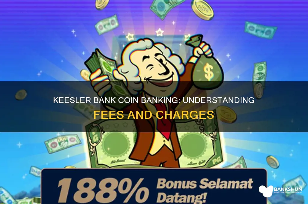 does keesler bank charge on coin bank