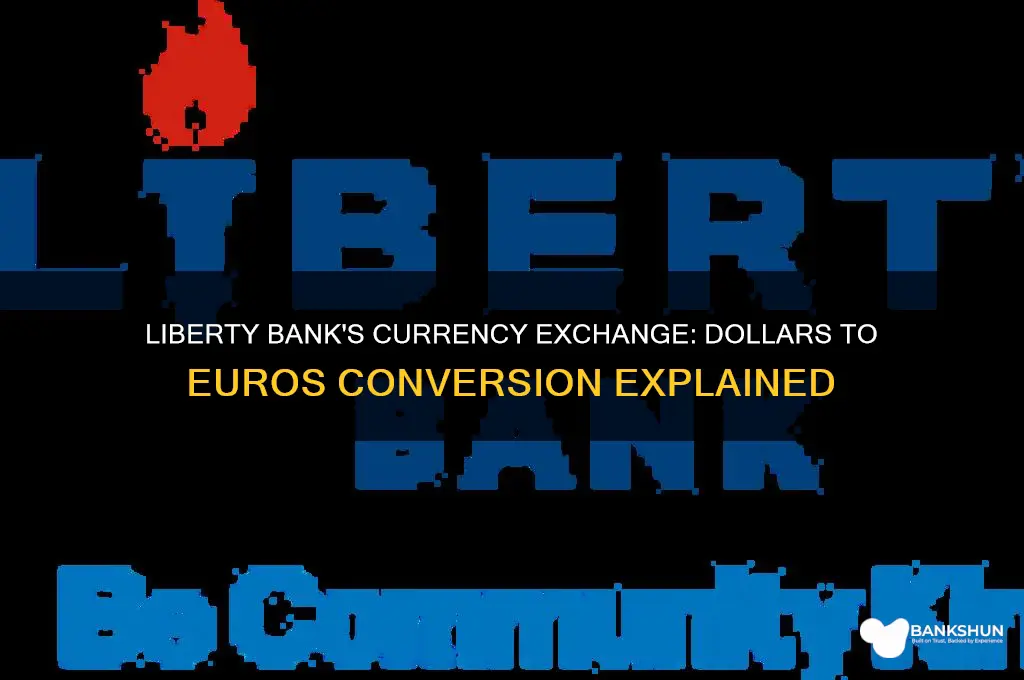 does liberty bank exchange dollars for euros