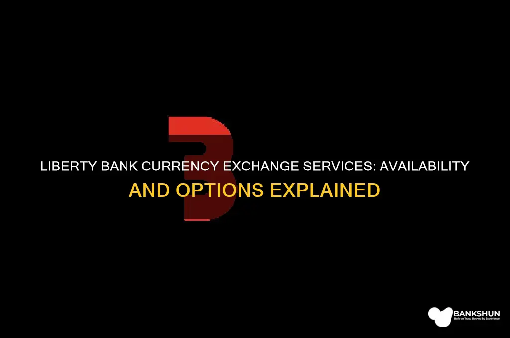 does liberty bank have a currency exchange