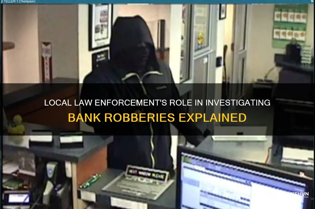 does local law enforcement investigate bank robberies
