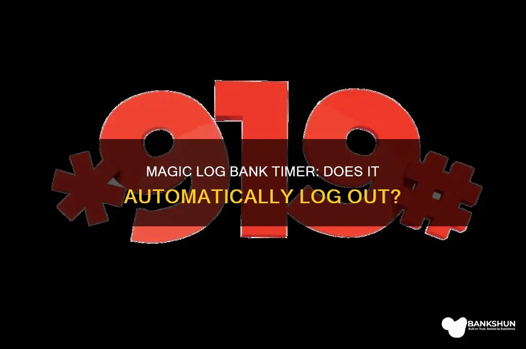 does magic log bank timer log out