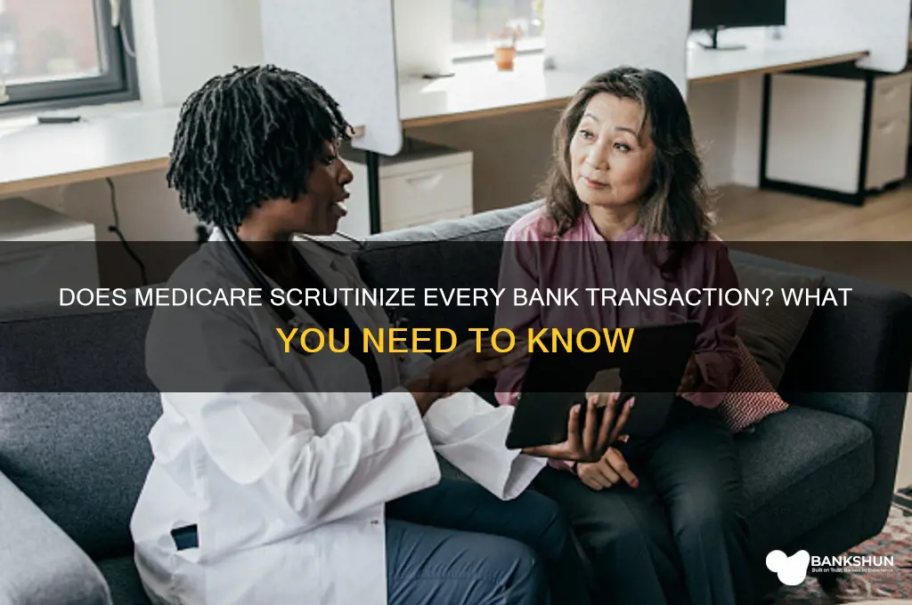 does medicare look at every bank transaction