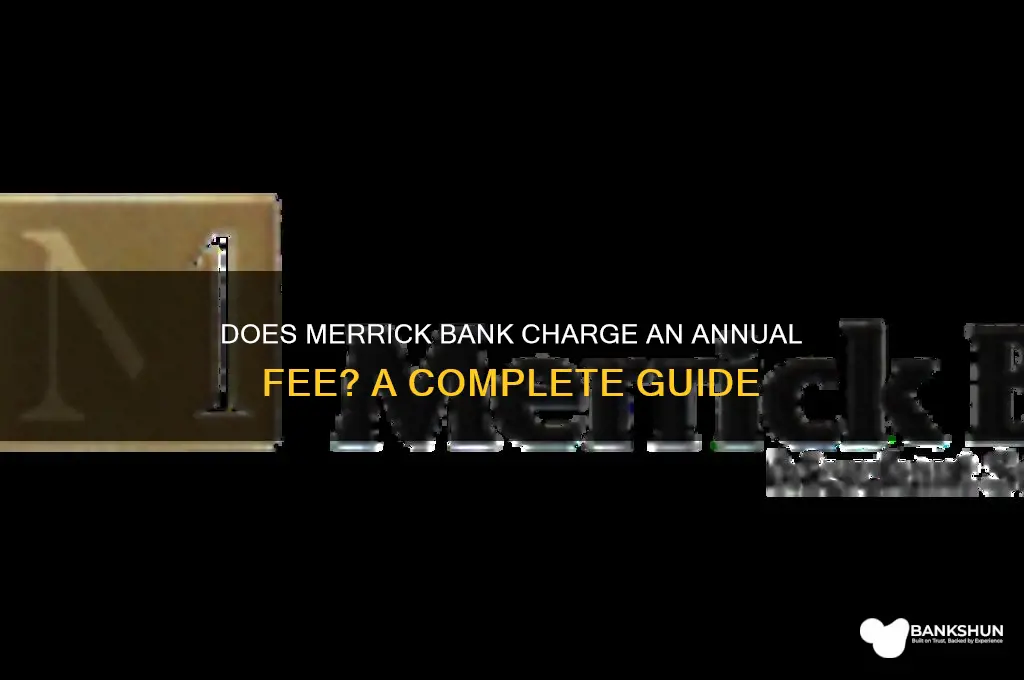 does merrick bank charge an annual fee