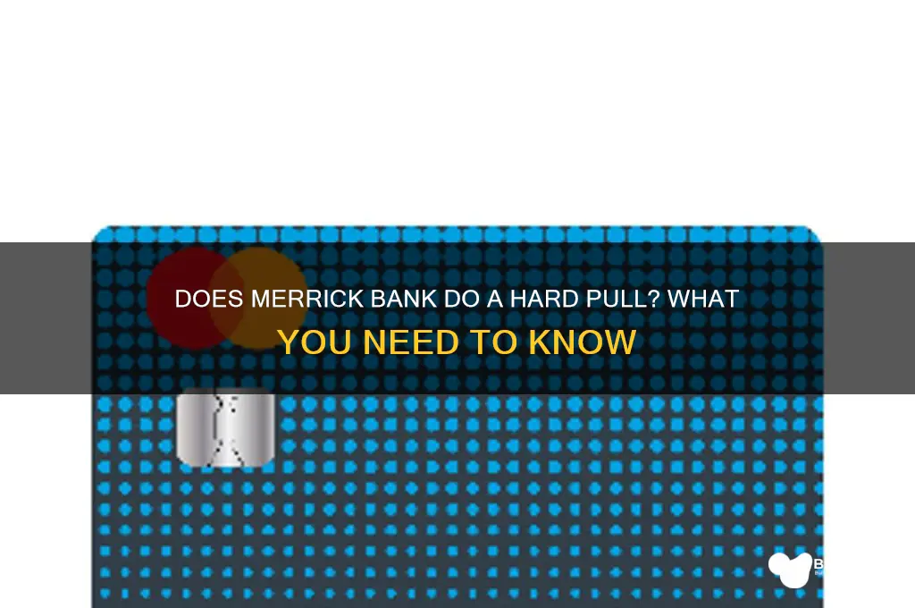 does merrick bank do a hard pull