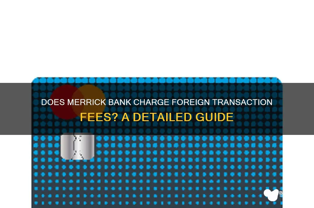 does merrick bank have foreign transaction fees