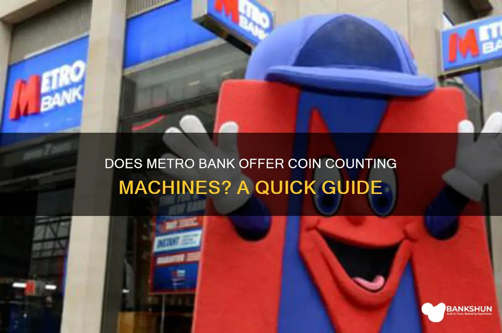 does metro bank have a coin machine