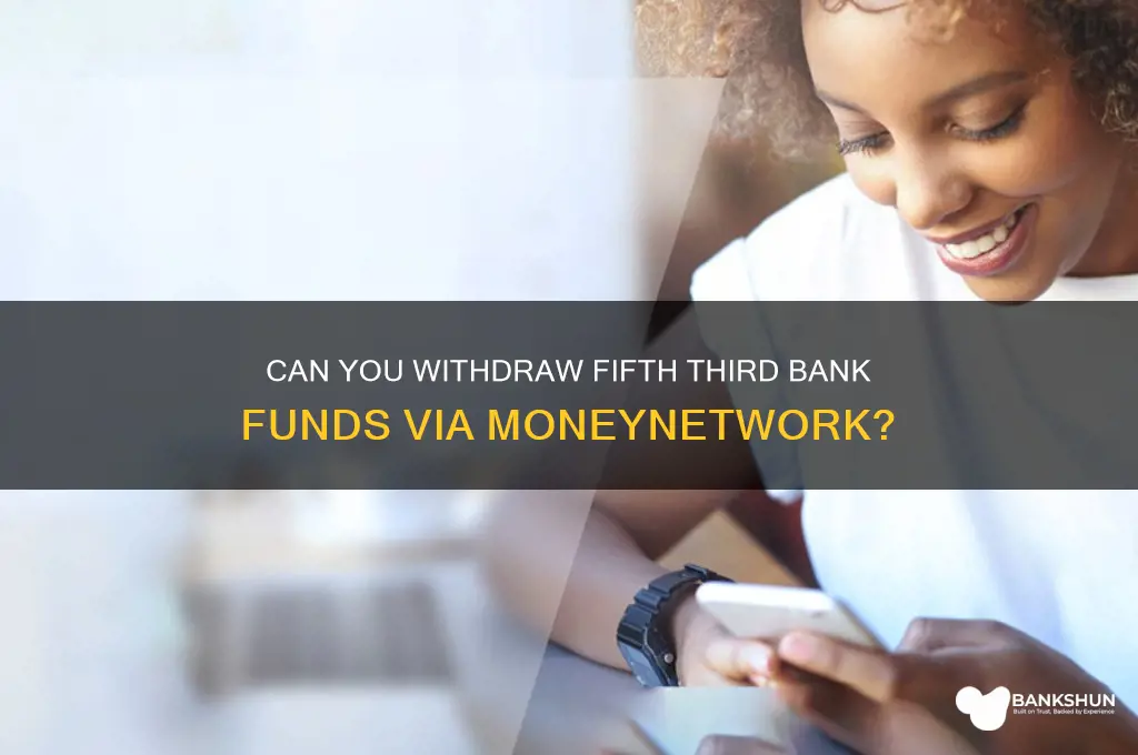does moneynetwork allow fifth third bank winthdrawls