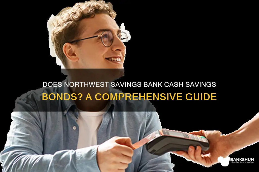 does northwest savings bank cash savings bonds