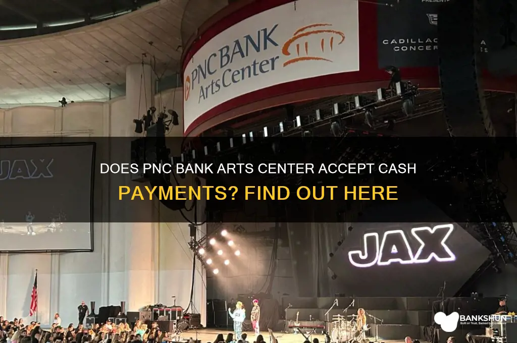 does pnc bank arts center take cash