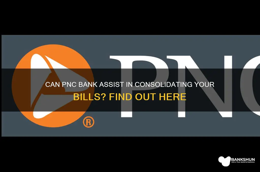 does pnc banks help consolidate your bills