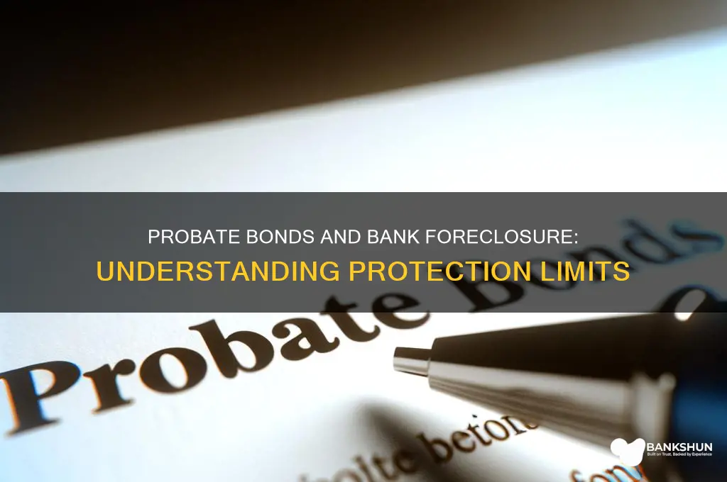 does probate bond protect against bank foreclosure