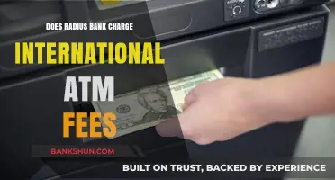 Does Radius Bank Charge International ATM Fees? A Comprehensive Guide