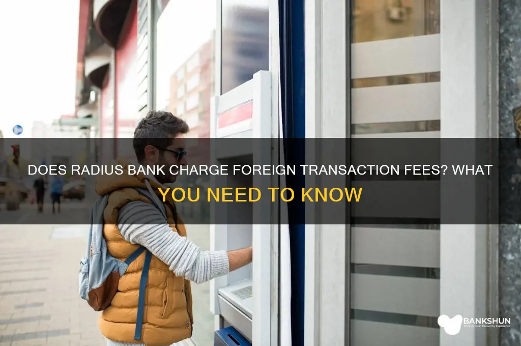 does radius bank charging forieng transaction fees