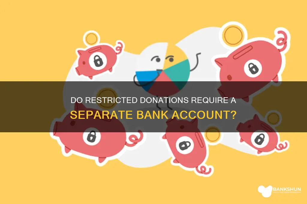 does restricted donation need separate bank accoun