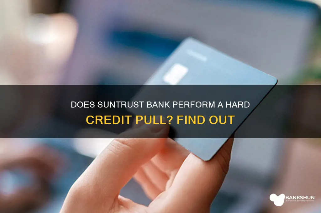 does suntrust bank do a hard pull