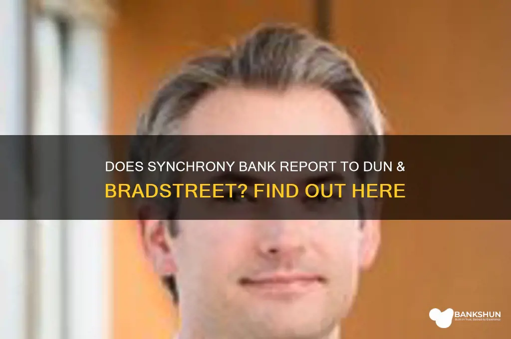 does synchrony bank report to dun & bradstreet
