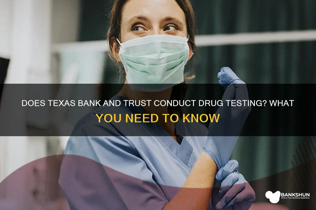 does texas bank and trust drug test
