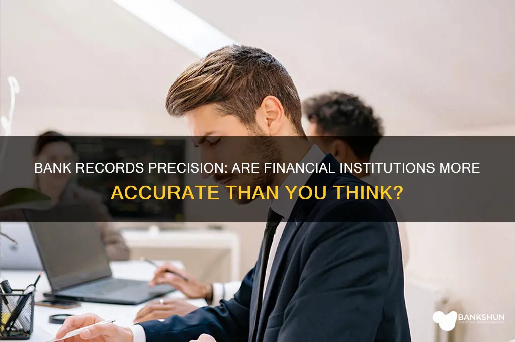 does the bank have more precise records