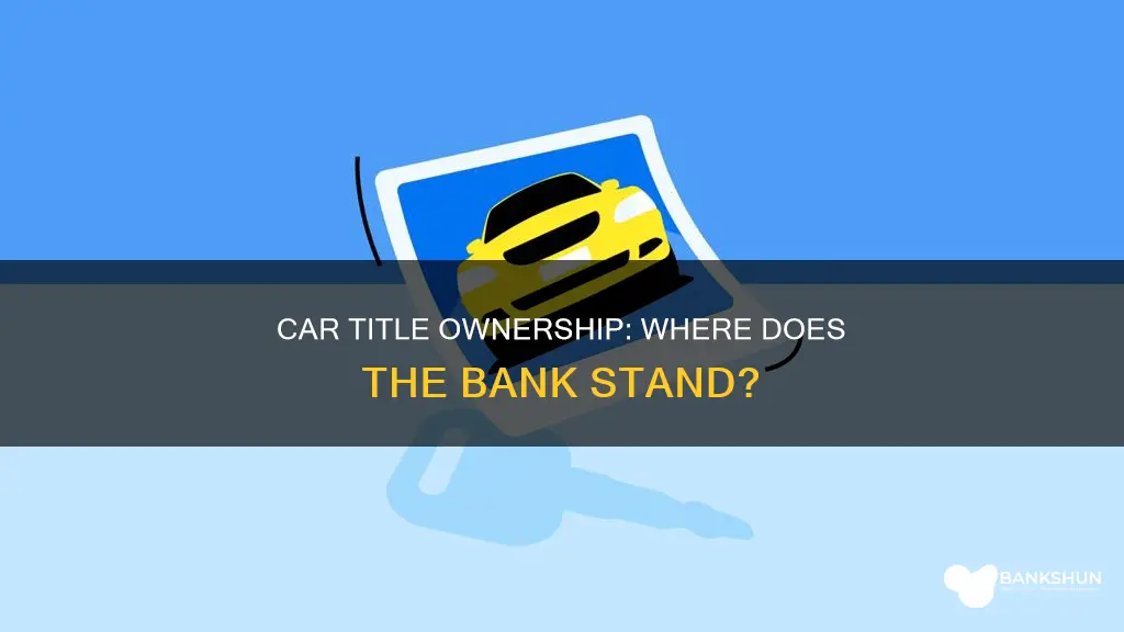 does the bank have my car title