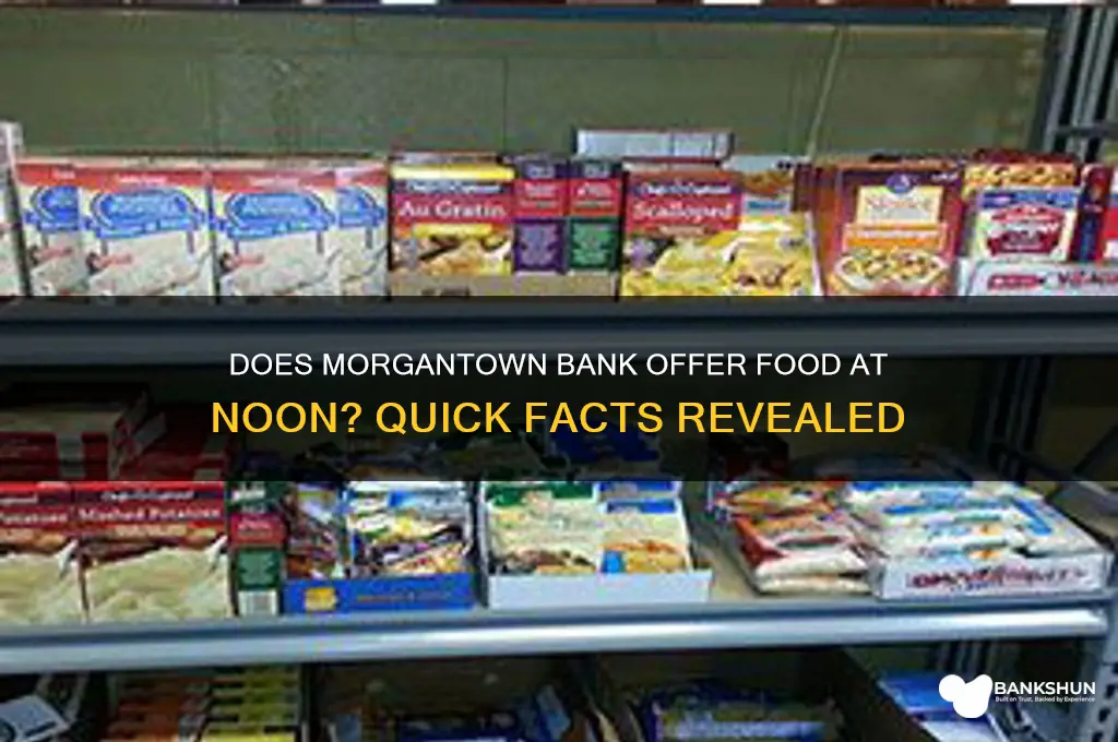 does the bank inmorgantown serve foodat 12