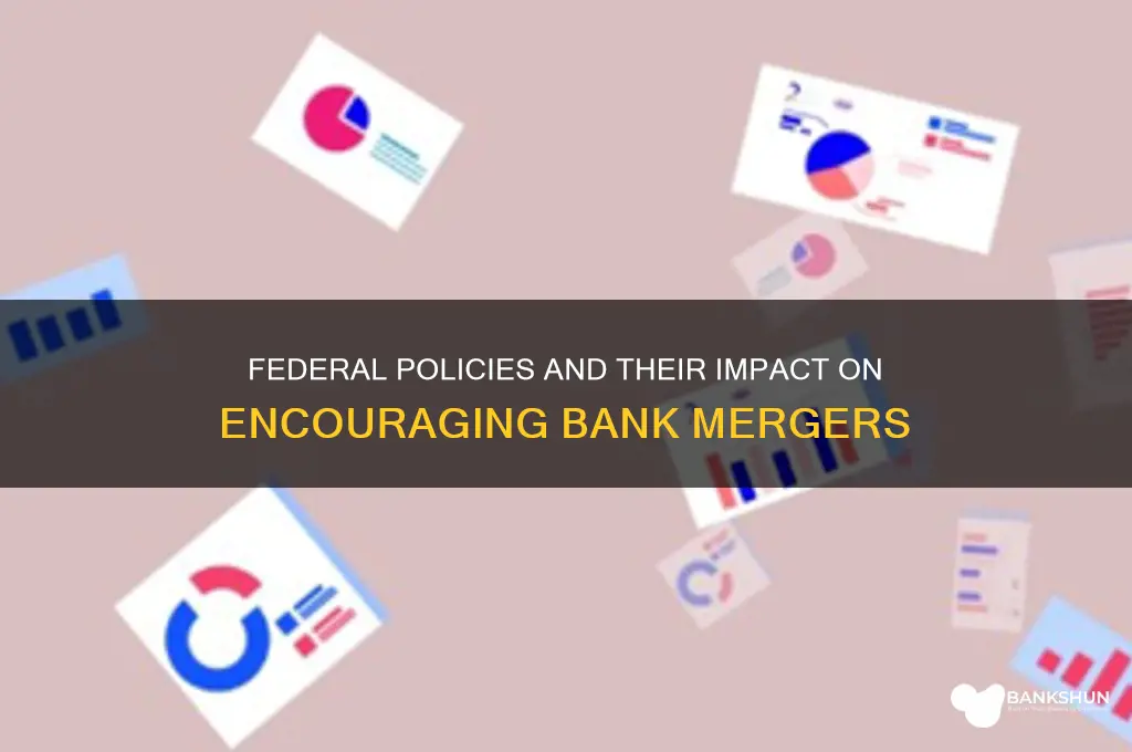 does the federal government encourage bank mergers
