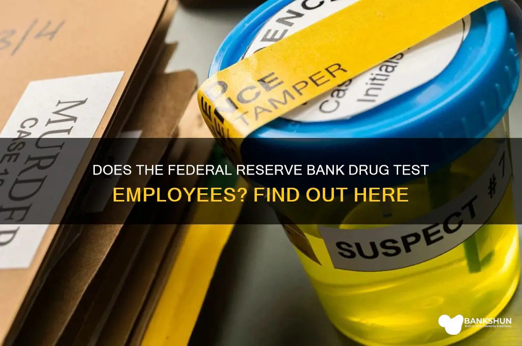 does the federal reserve bank drug test
