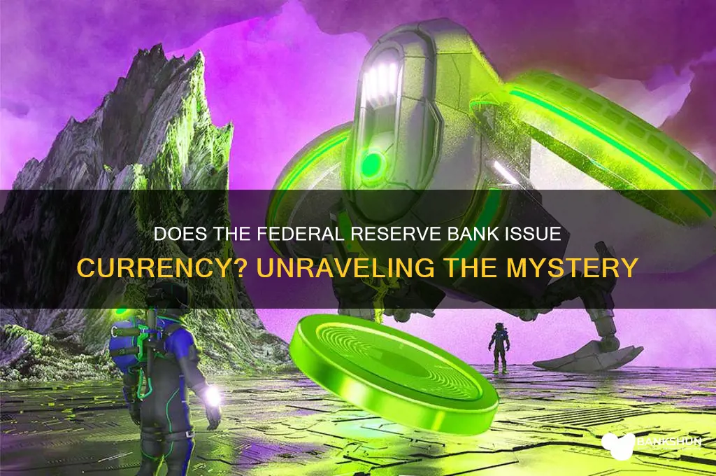 does the federal reserve banks issue currency