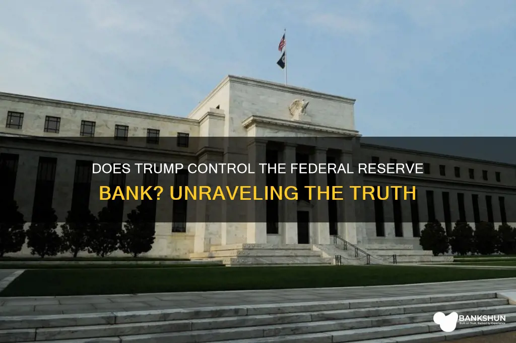 does trump control the federal reserve bank
