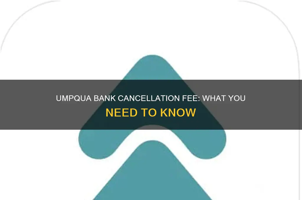 does umpqua bank have a cancelation fee