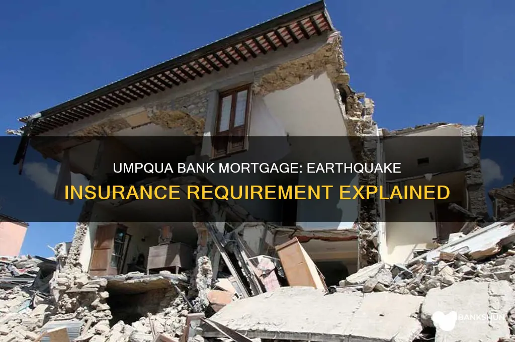 does umpqua bank mortgage require earthquake insurance