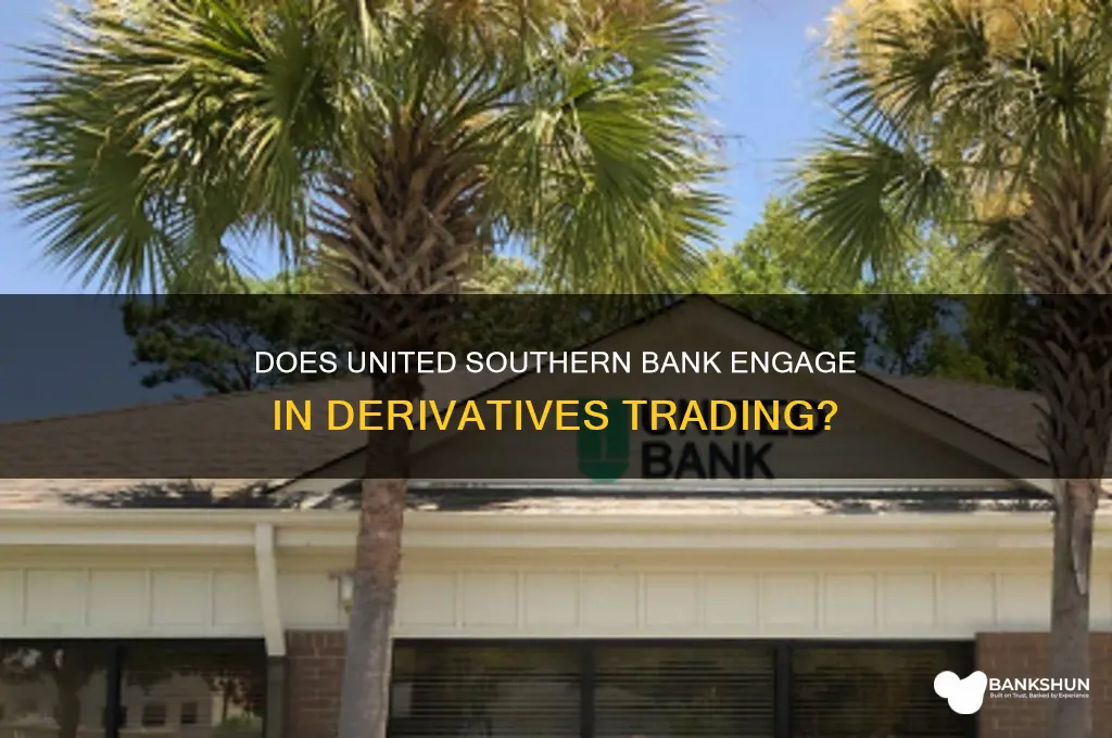 does united southern bank trade in derivatives