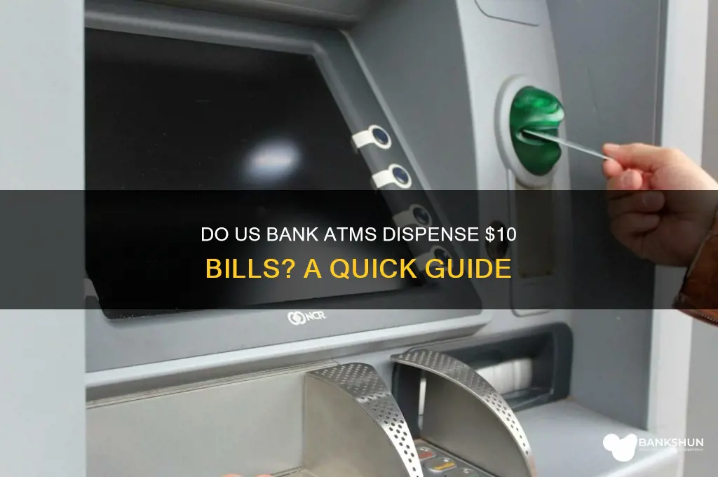 does us bank atms give out 10