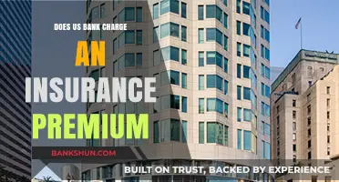 Does US Bank Charge Insurance Premiums? Understanding Fees and Policies