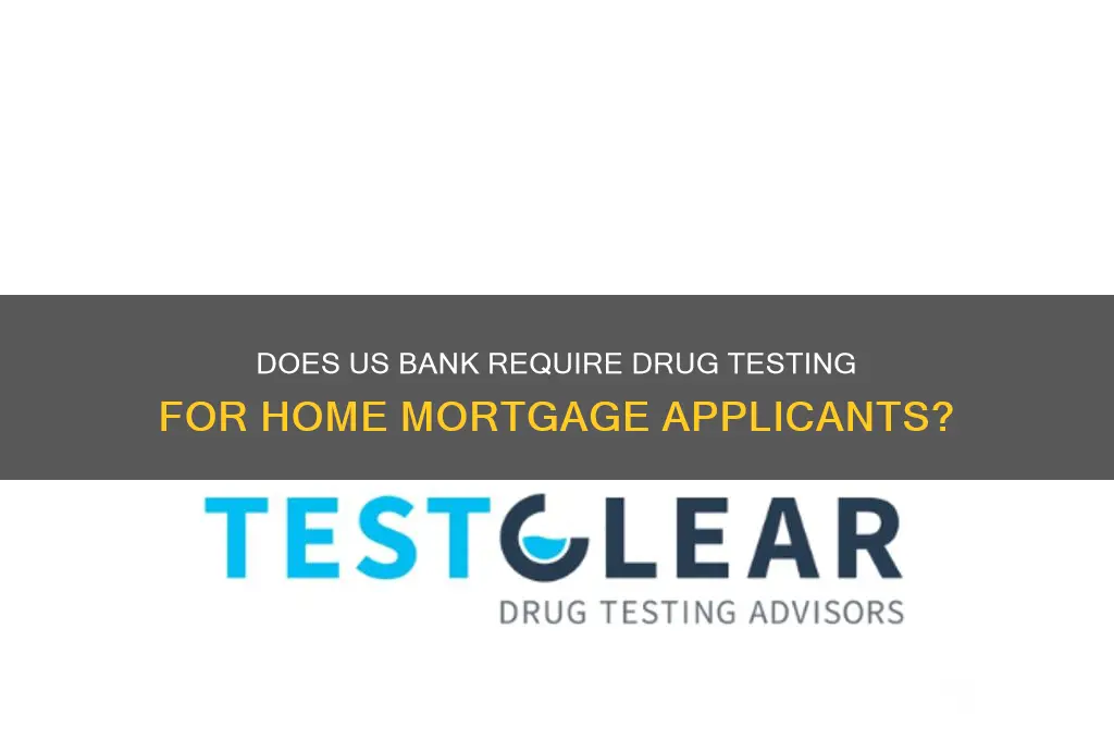 does us bank home mortgage drug test