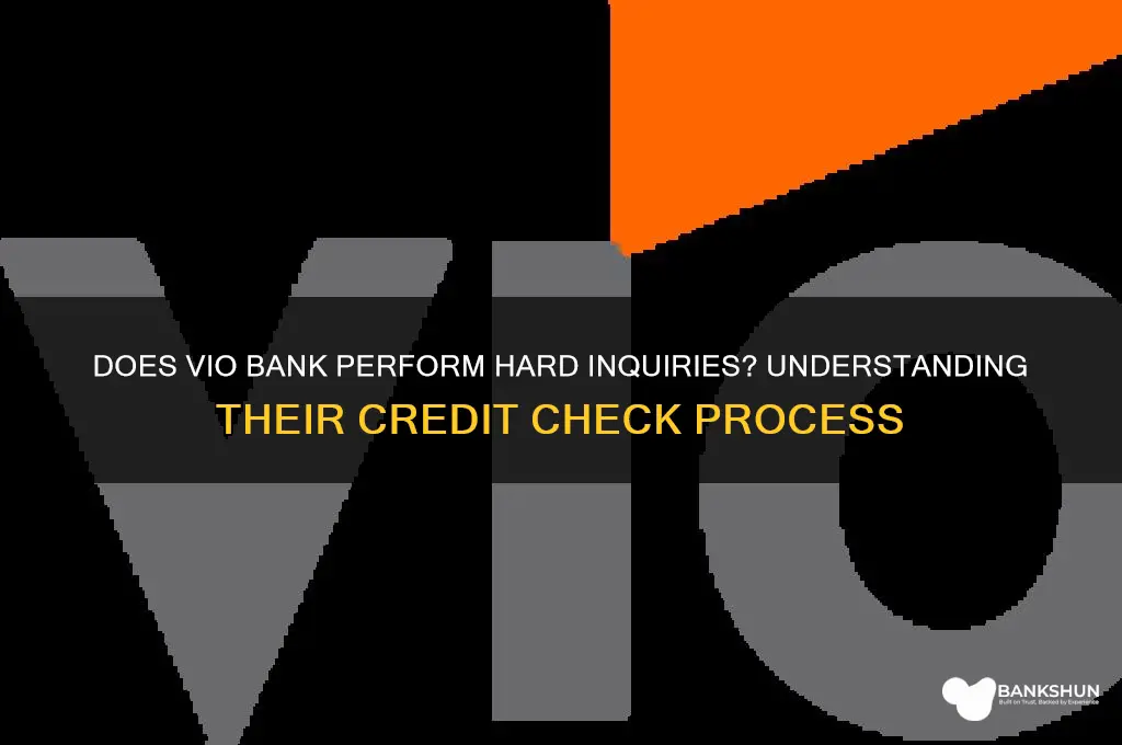 does vio bank do a hard inquiry