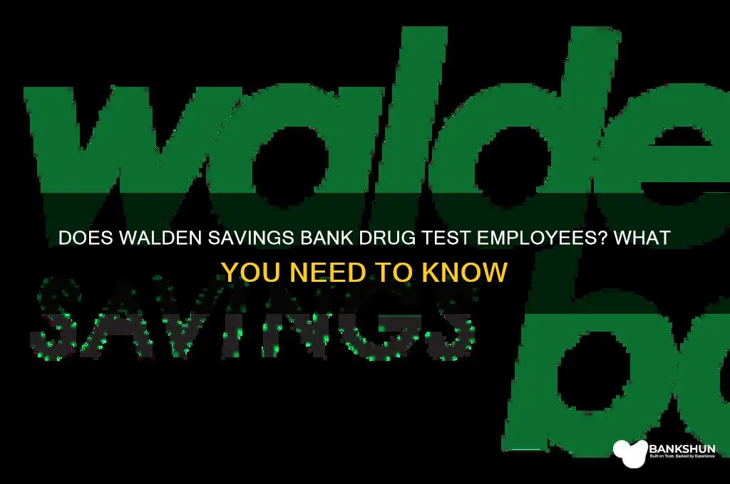 does walden savings bank drug test employement