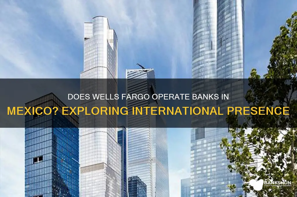 does wells fargo have banks in mexico