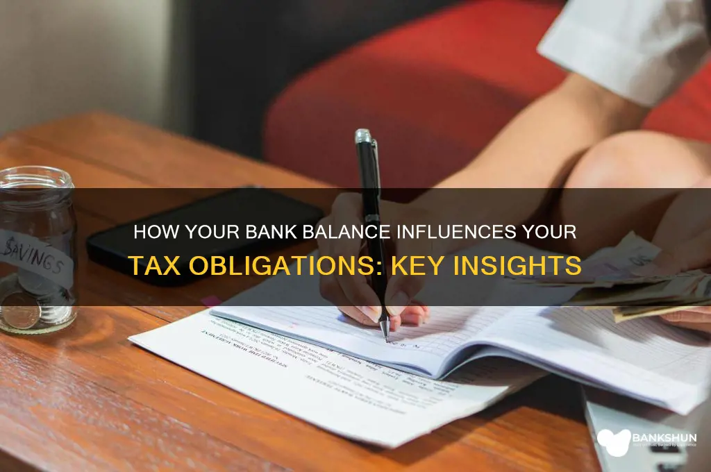 does your bank balance affect your taces