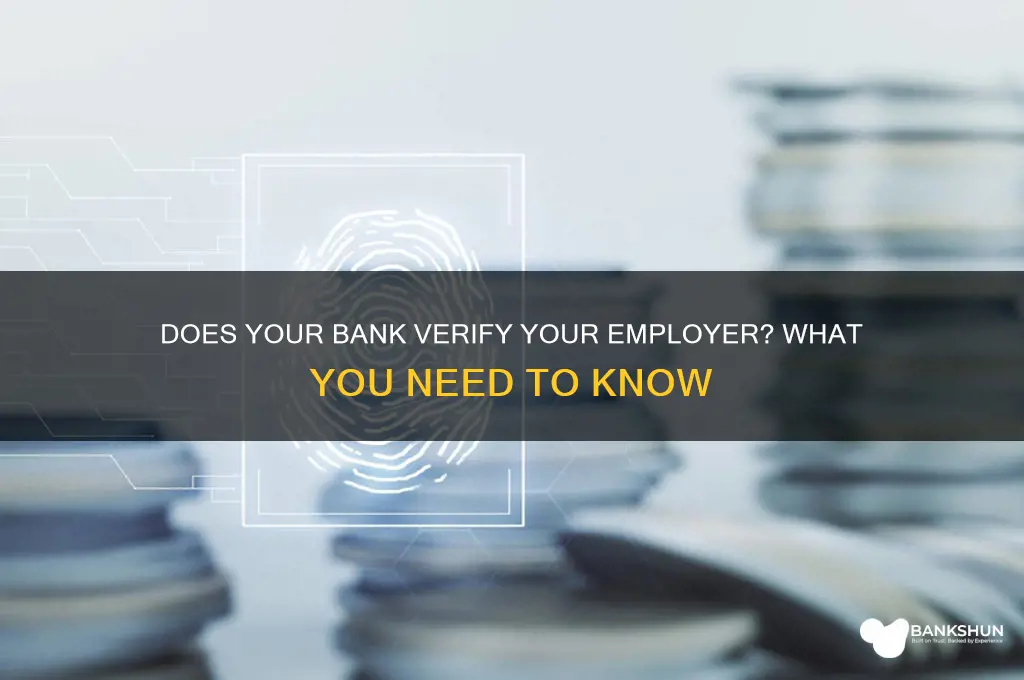 does your bank look into your employer