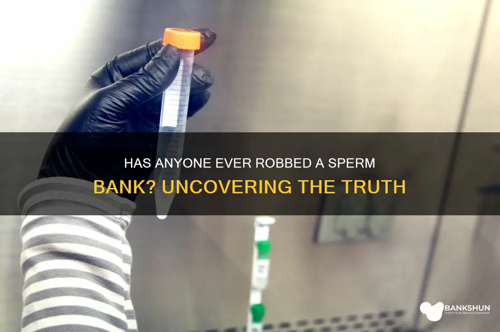 has anyone ever robbed a sperm bank