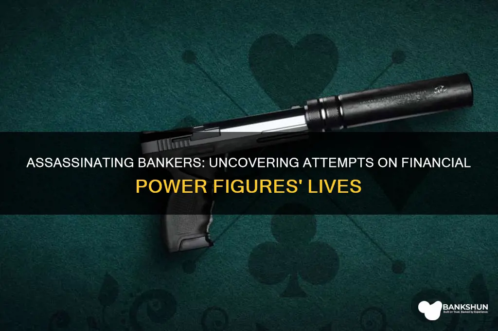 has anyone tried to assassinate a banker