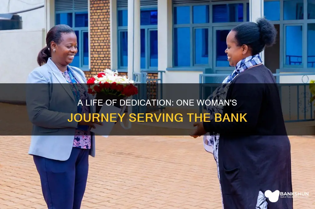 has dedicated her life to the bank