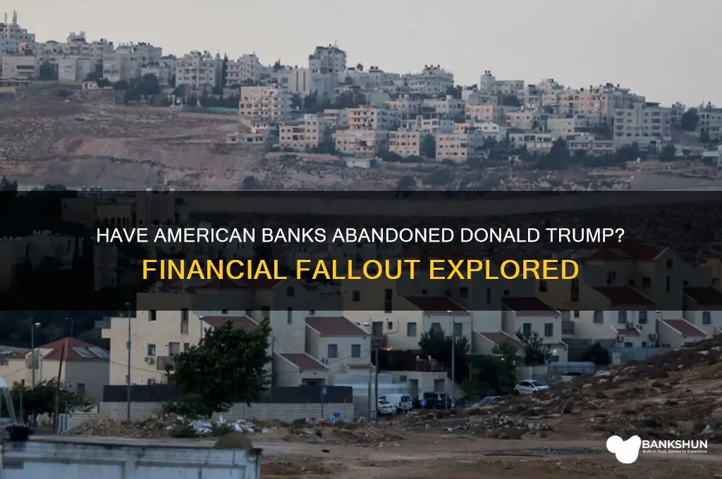 have american banks turned down donald trump