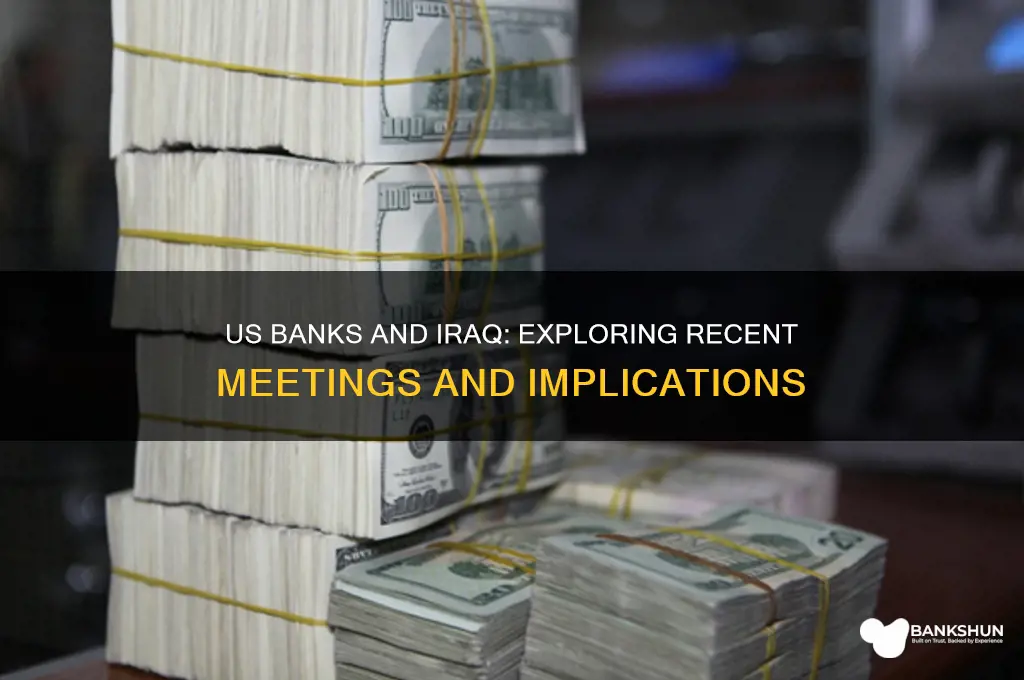 have us banks been meeting with iraq