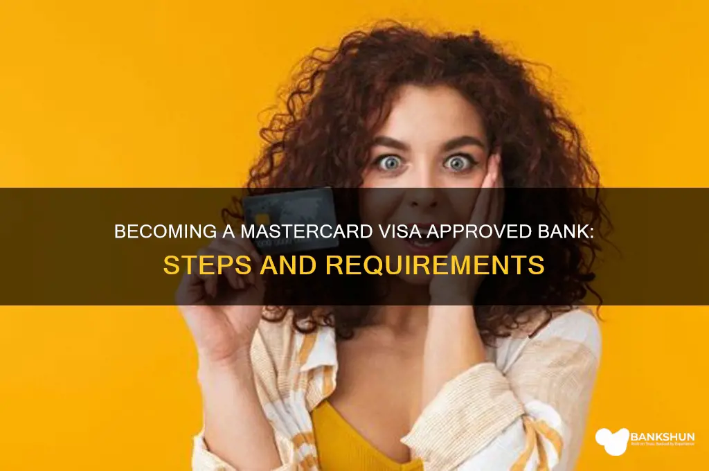 how a bank becomes mastercard visa approved