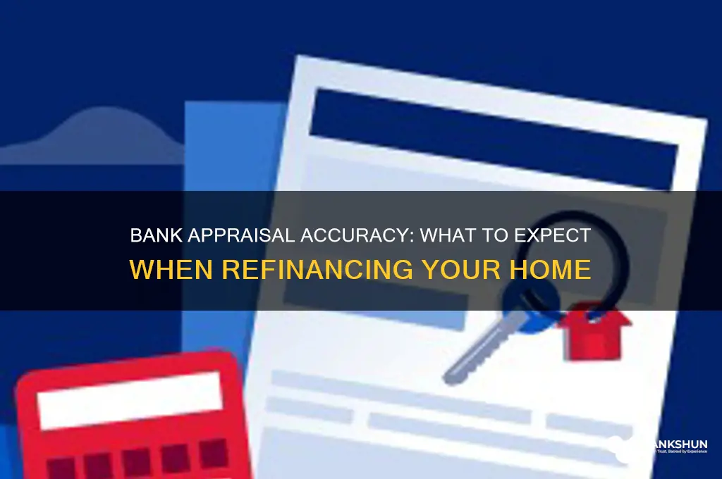 how accurate is bank appraisal when refinancing