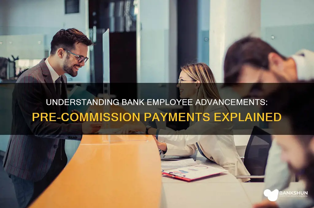 how banks pay employee advancements before commissions