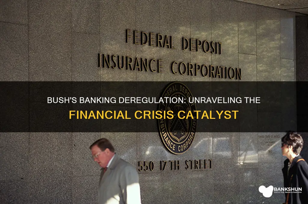 how did george w bush deregulate banking