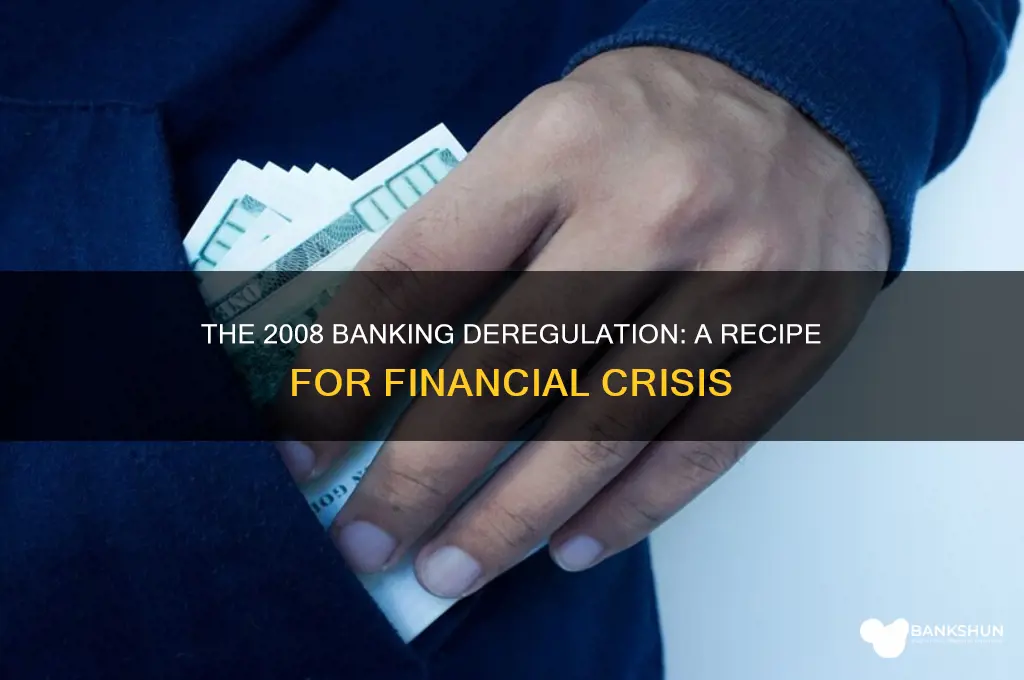 how did they deregulate the banks 2008